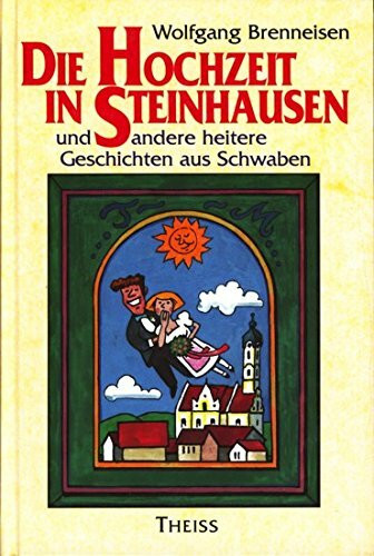 Die Hochzeit in Steinhausen: Und andere heitere Geschichten aus Schwaben