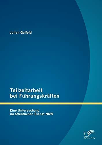 Diplomica Verlag Teilzeitarbeit Bei F�hrungskr�ften, Eine Untersuchung Im �ffentlichen Dienst Nrw