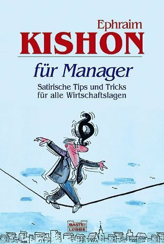 Kishon für Manager: Satirische Tipps und Tricks für alle Wirtschaftslagen (Allgemeine Reihe. Bastei Lübbe Taschenbücher)