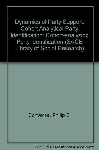 Dynamics Of Party Support: Cohort Analytical Party Identification (SAGE Library of Social Research, Band 35)