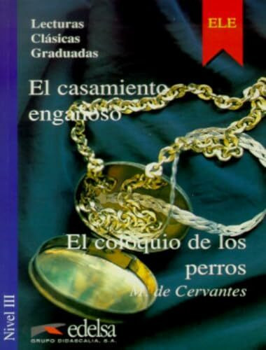 LCG 3 - El casamiento engañoso / El coloquio de los perros (Lecturas - Jóvenes y adultos - Lecturas clásicas graduadas - Nivel B2)