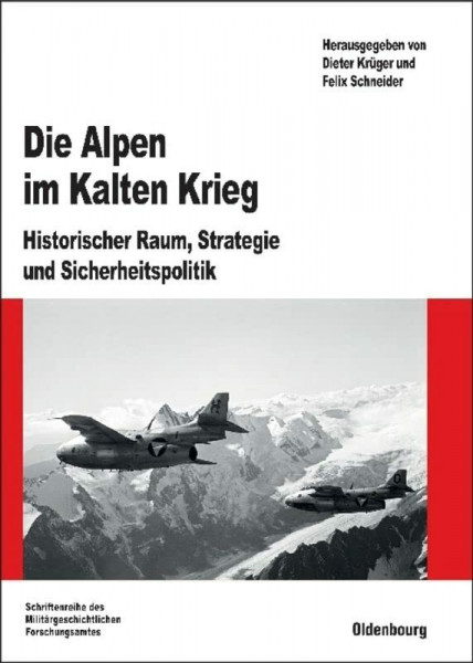 Die Alpen im Kalten Krieg: Historischer Raum, Strategie und Sicherheitspolitik (Beiträge zur Militärgeschichte, 71, Band 71)