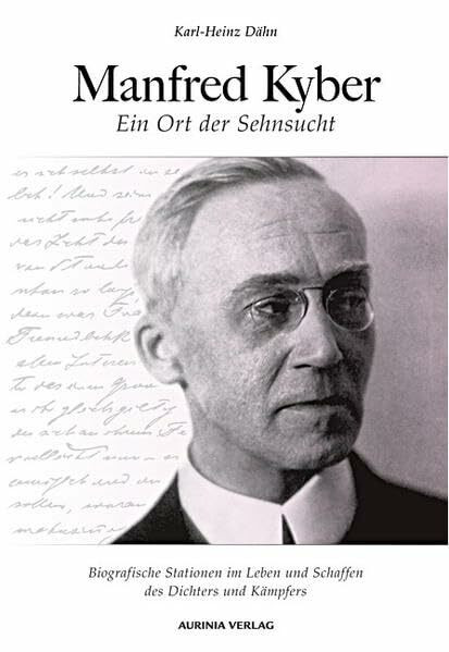 Manfred Kyber - Ein Ort der Sehnsucht: Biografische Stationen im Leben und Schaffen des Dichters und Kämpfers: Biografische Stationen im Leben und ... und dem Manfred-Kyber-Museum
