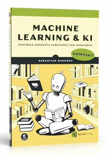 Machine Learning und KI kompakt: Zentrale Konzepte verstehen und anwenden