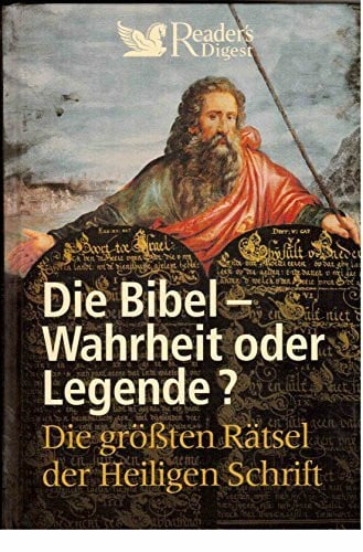 Die Bibel - Wahrheit oder Legende?: Die größten Rätsel der Heiligen Schrift
