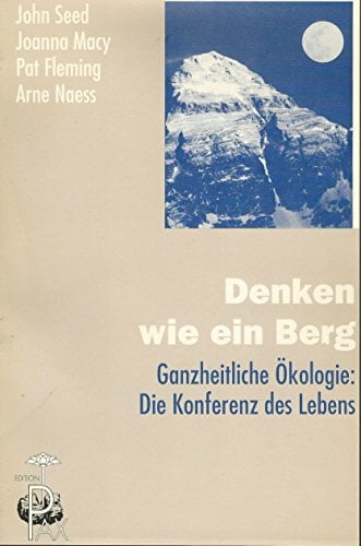 Denken wie ein Berg. Ganzheitliche Ökologie: Die Konferenz des Lebens Denken wie ein Berg. Ganzheitliche Ökologie: Die Konferenz des Lebens