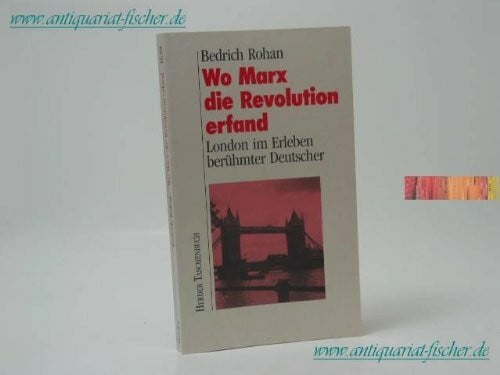 Wo Marx die Revolution erfand. London im Erleben berühmter Deutscher.