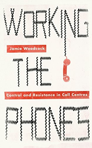 Working the Phones: Control and Resistance in Call Centres: Control and Resistance in Call Centers (Wildcat: Worker's Movements and Global Capitalism)