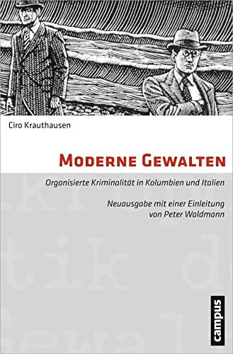 Moderne Gewalten: Organisierte Kriminalität in Kolumbien und Italien. 2., erweiterte Auflage (Mikropolitik der Gewalt, 8)
