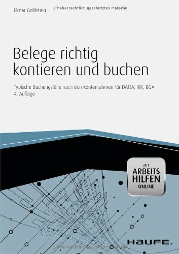 Belege richtig kontieren und buchen - mit Arbeitshilfen online: Typische Buchungsfälle nach den Kontenrahmen für DATEV, IKR, BGA: Typische ... für DATEV, IKR, BGA. Mit Arbeitshilfen Online