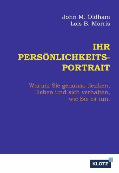 Ihr Persönlichkeits-Portrait: Warum Sie genauso denken, lieben und sich verhalten, wie Sie es tun