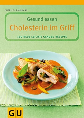 Cholesterin im Griff: Gesund essen. 100 neue leichte Genuss-Rezepte. Mit Lebensmittelführer (GU Genussvoll essen)