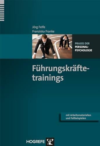 Führungskräftetrainings: Mit Arbeitsmaterialien und Fallbeispielen (Praxis der Personalpsychologie, Band 30) Führungskräftetrainings: Mit Arbeitsmaterialien und Fallbeispielen (Praxis der Personalpsychologie, Band 30)