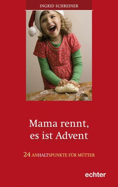 Mama rennt, es ist Advent: 24 Anhaltspunkte für Mütter