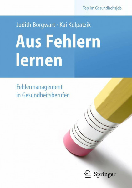Aus Fehlern lernen - Fehlermanagement in Gesundheitsberufen (Top im Gesundheitsjob)