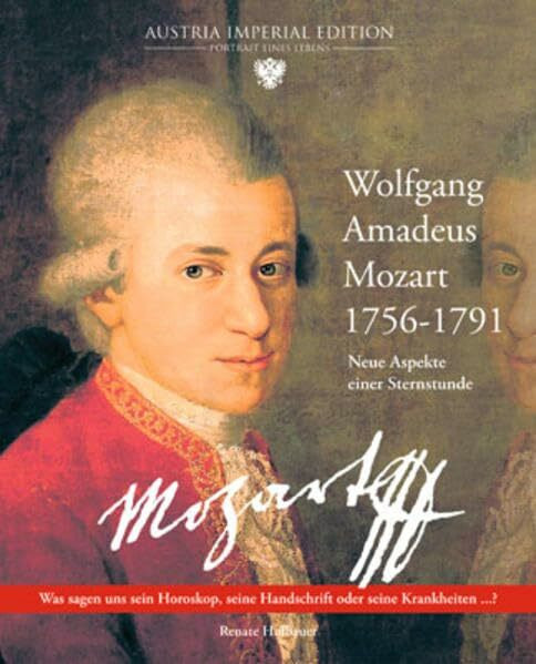Wolfgang Amadeus Mozart 1756-1791: Neue Aspekte einer Sternstunde. Was sagen uns sein Horoskop, seine Handschrift oder seine Krankheiten...?