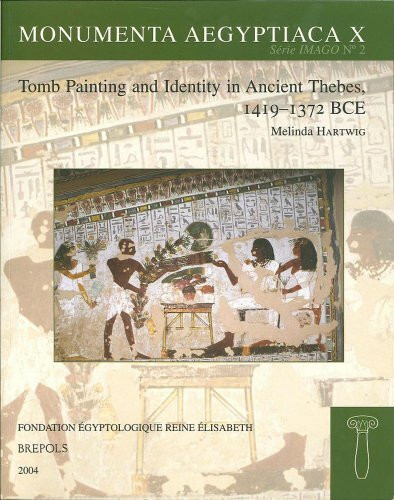 Tomb Painting and Identity in Ancient Thebes, 1419-1372 BCE (Monumenta Aegyptica, Band 10)