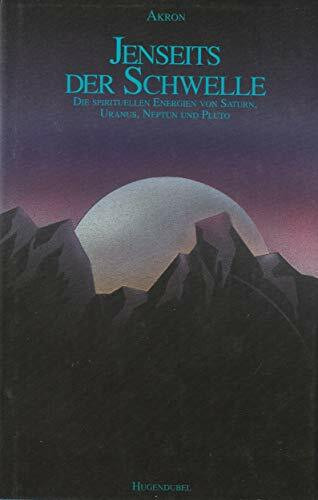 Jenseits der Schwelle - Die spirituellen Energien von Saturn, Uranus, Neptun, Pluto