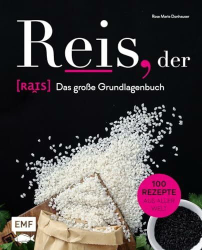 Reis, der: Das große Grundlagenbuch: 100 Rezepte aus aller Welt
