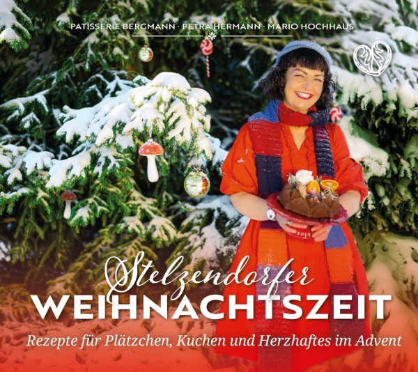 Stelzendorfer Weihnachtszeit: Rezepte für Plätzchen, Kuchen und Herzhaftes im Advent (Genussbücher aus Stelzendorf: Mit Freude Backen und Kochen)
