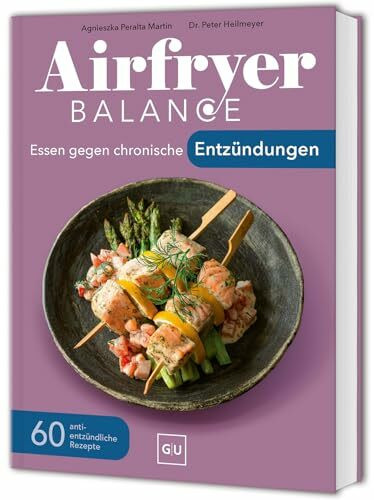 Airfryer Balance – Essen gegen chronische Entzündungen: 60 Rezepte mit zellschützenden Lebensmitteln