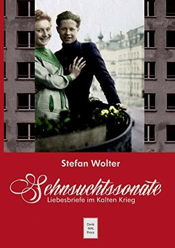 Sehnsuchtssonate: Liebesbriefe im Kalten Krieg