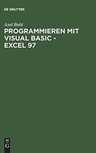 Programmieren mit Visual Basic - Excel 97: Von der Problemanalyse zum fertigen VBA-Programm anhand eines praktischen Projekts