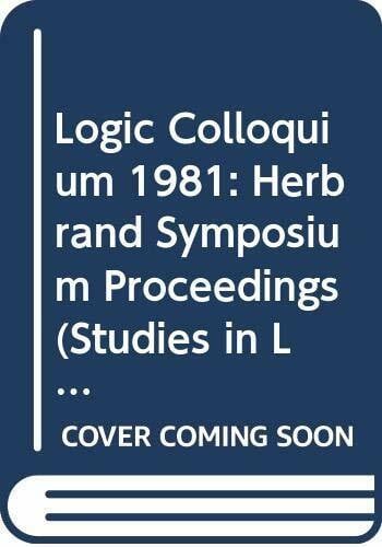 Logic Colloquium 1981: Herbrand Symposium Proceedings (Studies in Logic and the Foundations of Mathematics)