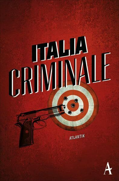 Italia Criminale: Geschichten des italienischen Noir von Giancarlo De Cataldo, Carlo Lucarelli, Andrea Camilleri - und einigen Entdeckungen
