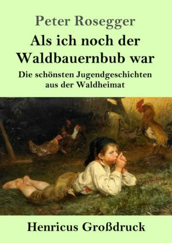 Als ich noch der Waldbauernbub war (Großdruck): Die schönsten Jugendgeschichten aus der Waldheimat