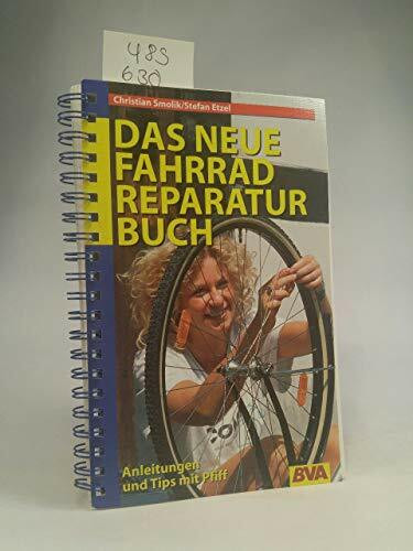 Das neue Fahrradreparaturbuch: Anleitungen und Tips mit Pfiff