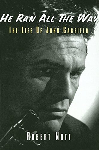 He Ran All the Way: The Life of John Garfield