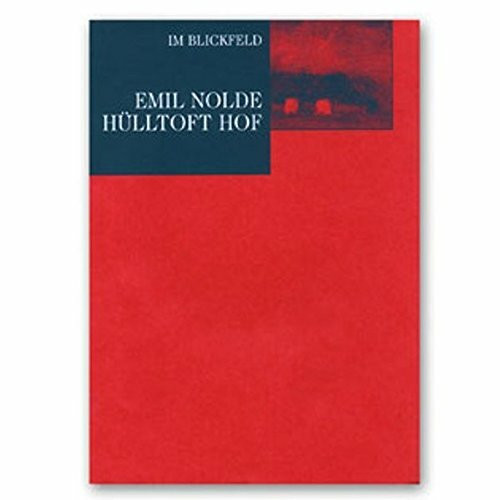 Emil Nolde: Hülltoft Hof: Die Geschichte eines Bildes (Im Blickfeld)