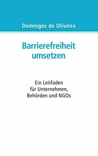 Barrierefreiheit umsetzen: Ein Leitfaden für Behörden, Unternehmen und NGOs