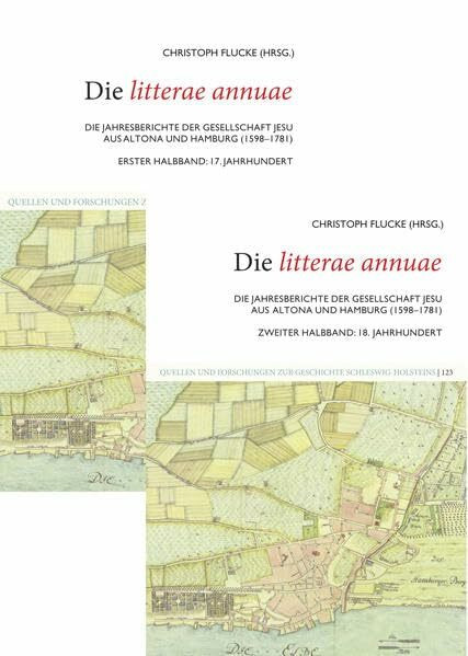 Die litterae annuae: Die Jahresberichte der Gesellschaft Jesu aus Altona und Hamburg (1598–1781) Erster Halbband: 17. Jahrhundert. Zweiter Halbband: ... zur Geschichte Schleswig-Holsteins)