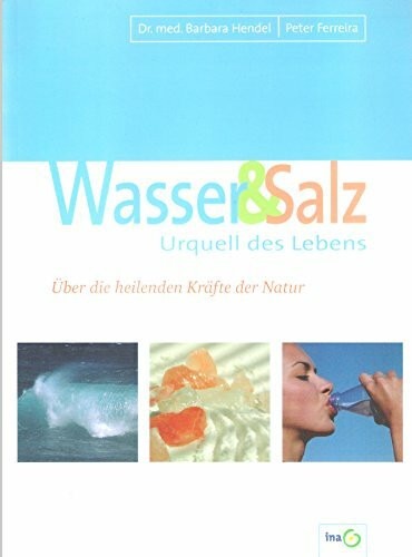 Wasser & Salz. Urquell des Lebens. Über die heilenden Kräfte der Natur