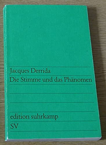 Die Stimme und das Phänomen: Ein Essay über das Problem des Zeichens in der Philosophie Husserls Aus dem Französischen übersetzt und mit einem Vorwort versehen von Jochen Hörisch (edition suhrkamp)