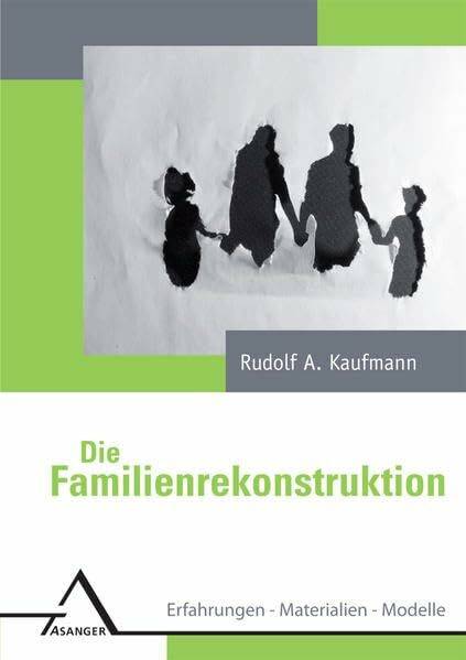 Die Familienrekonstruktion: Erfahrungen, Materialien, Modelle (Familientherapie: Konzepte, Anwendungen, Perspektiven)