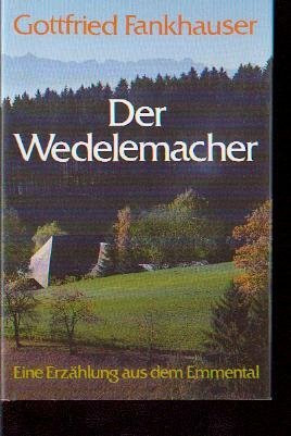 Der Wedelemacher: Erzählung aus dem Emmental