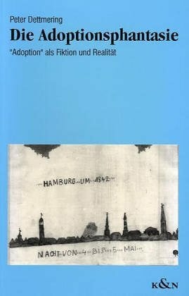 Die Adoptionsphantasie: "Adoption" als Fiktion und Realität
