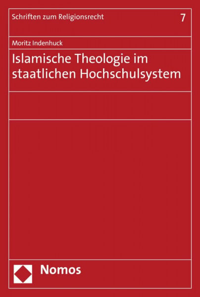 Islamische Theologie im staatlichen Hochschulsystem (Schriften zum Religionsrecht, Band 7)