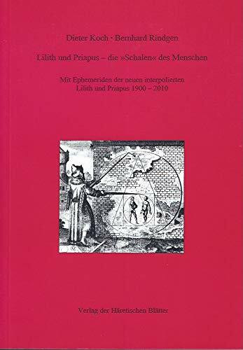 Lilith und Priapus - die "Schalen" des Menschen: Mit Ephemeriden der neuen interpolierten Lilith und Priapus 1900-2010