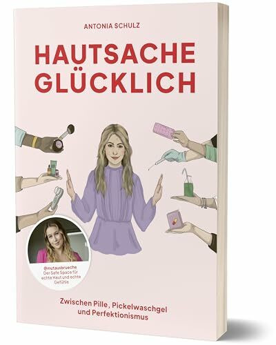 Hautsache glücklich: Zwischen Pille, Pickelwaschgel und Perfektionismus