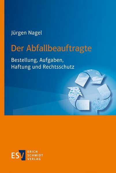 Der Abfallbeauftragte: Bestellung, Aufgaben, Haftung und Rechtsschutz