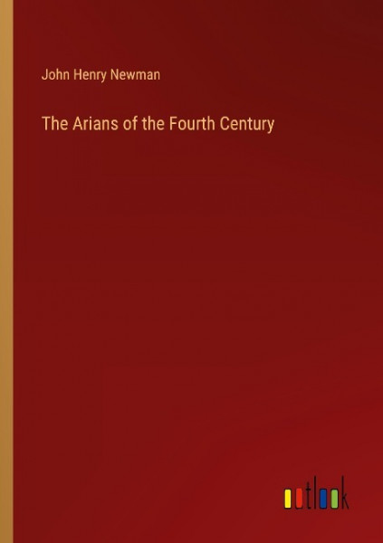 The Arians of the Fourth Century