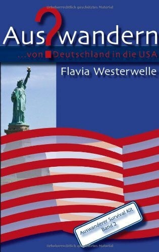 Auswandern? ... von Deutschland in die USA. Auswanderer Survival Kit, Band 2