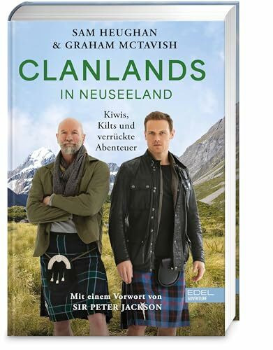 Clanlands in Neuseeland: Kiwis,Kilts und verrückte Abenteuer – mit einem Vorwort von Sir Peter Jackson