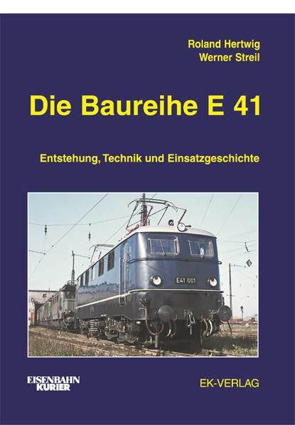 Die Baureihe E 41: Entstehung, Technik und Einsatzgeschichte