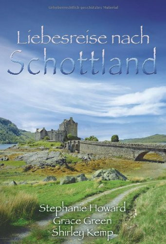 Liebesreise nach Schottland: Das Erbe von Glen Crannach /Schicksalsnacht in Glencraig /Hochzeit in Glenrae: Das Erbe von Glen Crannach; ... 3 Romane in einem Band (MIRA Liebesreisen)