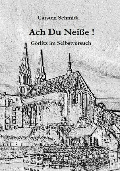 Ach Du Neiße !: Görlitz im Selbstversuch